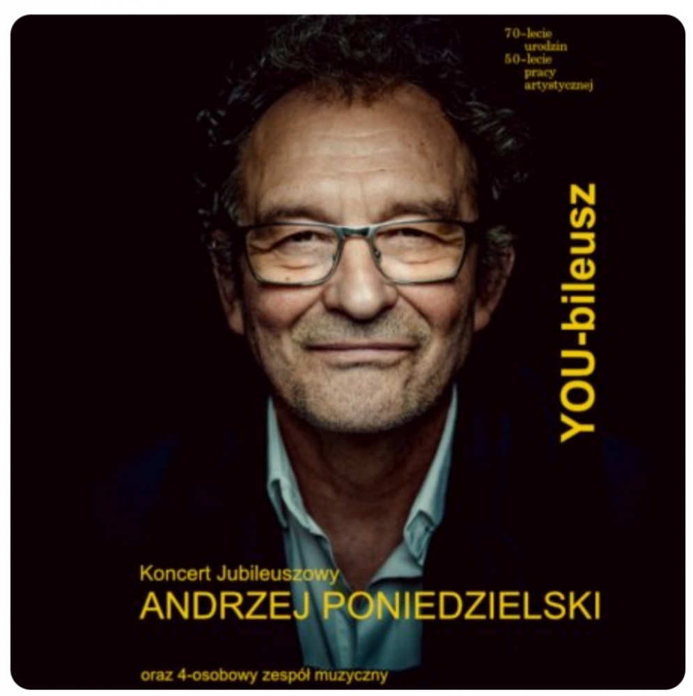 ANDRZEJ PONIEDZIELSKI – Koncert Jubileuszowy pt. „YOUbeLECIE”