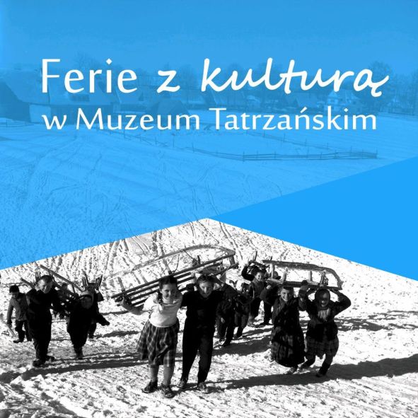 Ferie z Muzeum Tatrzańskim (15 stycznia - 23 lutego) 